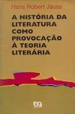 A História da Literatura Como Provocação à Teoria Literária