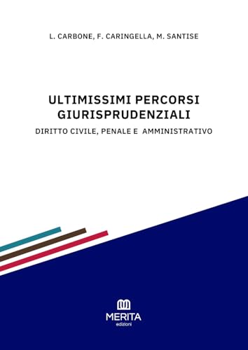 Ultimissimi percorsi giurisprudenziali. Diritto civile, penale e amministrativo