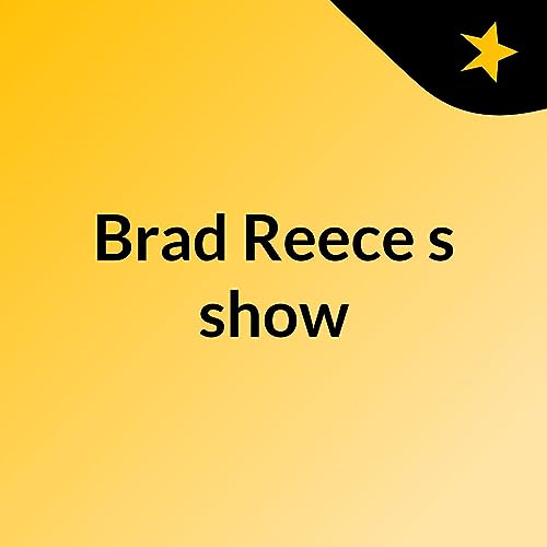 Episode 28 - Brad Reece's show