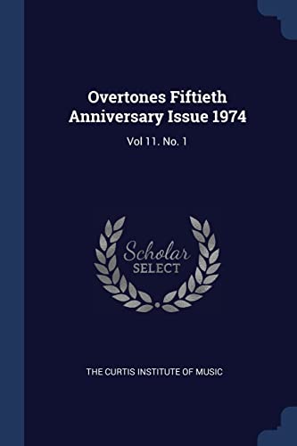 Overtones Fiftieth Anniversary Issue 1974: Vol 11. No. 1