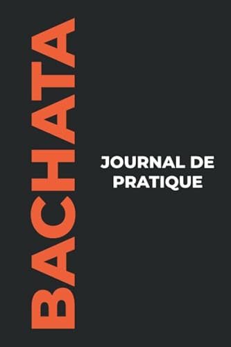 Journal de Pratique de Bachata: Le Cadeau Parfait pour Capturer Vos Précieux Moments de Bachata!