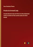 Procès de Armand Laity: Accuisé devant la Cour de Pairs do crime d'attentant contre la sûreté de l'état comme auteur de l'écrit intitulé 3385098351 Book Cover