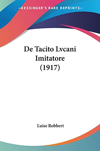 De Tacito Lvcani Imitatore (1917) (Latin Edition)
