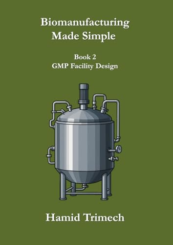 Biomanufacturing Made Simple - Book 2 - GMP Facility Design
