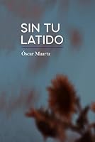 Sin tu latido (Spanish Edition) B0F68TB33J Book Cover