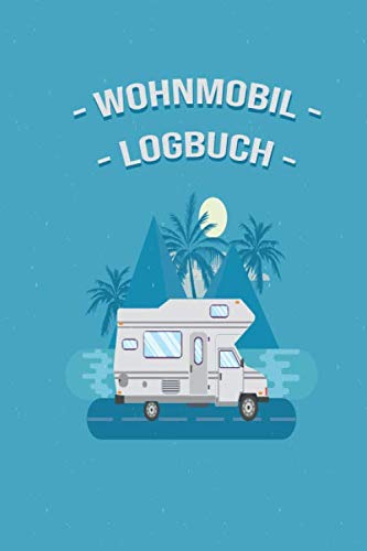 Wohnmobil Logbuch: Liebevoll gestaltetes Wohnmobil Camping Logbuch Reisetagebuch - Für