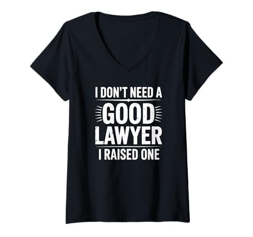 Mujer I Don't Need Good Lawyer I Raised One Orgulloso humor de padres Camiseta Cuello V