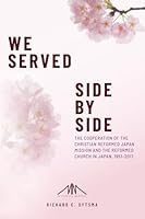 We Served Side By Side: The Cooperation of the Christian Reformed Japan Mission and the Reformed Church in Japan, 1951-2017 (The Missionary Memoirs Series of the Van Raalte Press) 1956060170 Book Cover