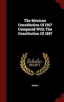Hardcover The Mexican Constitution Of 1917 Compared With The Constitution Of 1857 Book