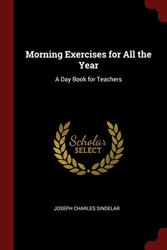Morning Exercises for All the Year: A Day Book for Teachers