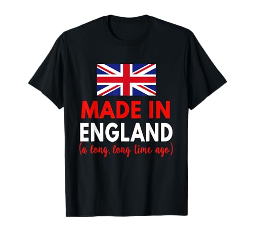 Made in England A Long Time Ago Funny British Birthday T-Shirt