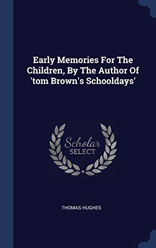 Early Memories For The Children, By The Author Of 'tom Brown's Schooldays'