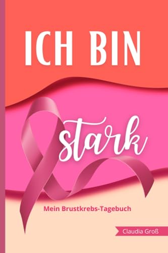 Ich bin stark - Mein Brustkrebs-Tagebuch: Alles Wichtige zur Therapie eintragen, Fragen-Hilfe für Untersuchungen und Behandlung | Anregungen zur ... und Hilfe für Frauen mit Brustkrebs, Band 2)
