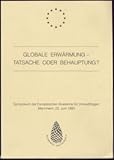 Globale Erwärmung - Tatsache oder Behauptung? (Symposium der Europäischen Akademie für Umweltfragen) - R. Lindzen P. Michaels R. C. Balling jr. K. Lassen H. Flohn H. Metzner Herausgeber: Europäische Akademie für Umweltfragen 