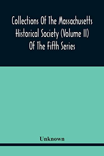 Collections Of The Massachusetts Historical Society (Volume Ii) Of The Fifth Series