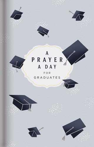 A Prayer a Day for Graduates: A Year of Wisdom and Guidance from God’s Word (A 365-Day Prayer Devotional) – The Perfect Christian Graduation Gift to Celebrate Your Grad