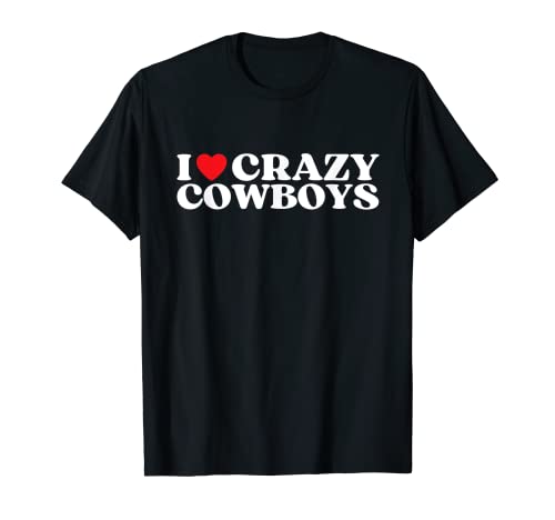 Funny I Love Crazy Cowboys I Red Heart Cowboys Western Lover Camiseta