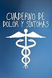  Cuaderno de Dolor y Sintomas: Registro diario detallado de evaluación del dolor, seguimiento del estado de ánimo y diario de medicamentos para el manejo de enfermedades crónicas.