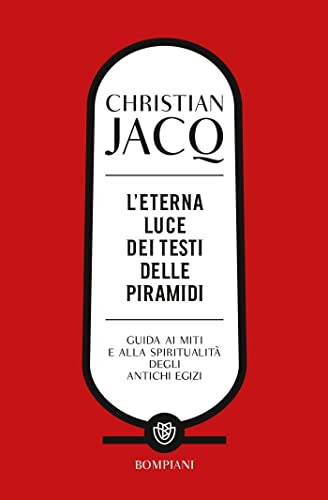  L\'eterna luce dei Testi delle piramidi: Guida ai miti e alla spiritualità degli antichi Egizi