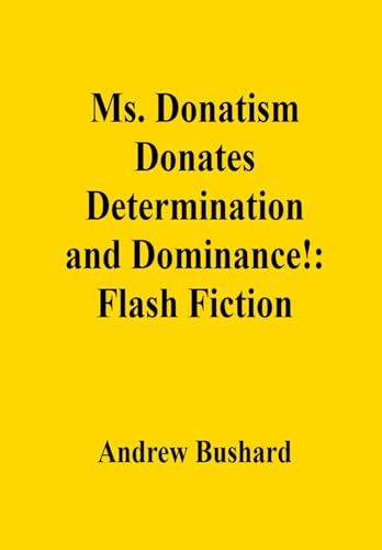 Ms. Donatism Donates Determination and Dominance!: Flash Fiction (English Edition)