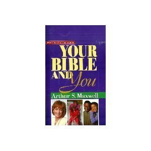 Your Bible and You: Arthur S. Maxwell: 9780828013536: Amazon.com: Books