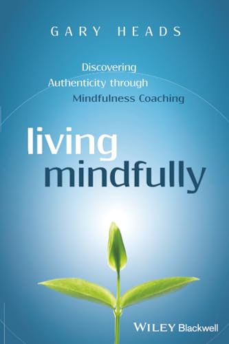 Living Mindfully: Discovering Authenticity through Mindfulness Coaching