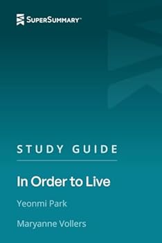 Study Guide: In Order to Live by Yeonmi Park, Maryanne Vollers (SuperSummary)