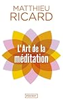 L'art de la méditation: Pourquoi méditer ? Sur quoi ? Comment ?