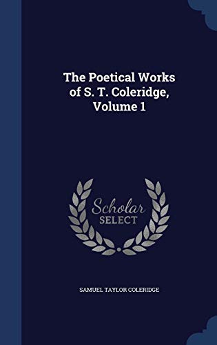 The Poetical Works of S. T. Coleridge, Volume 1 1298981662 Book Cover