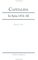 Capitalism: In Spite of It All 2881243878 Book Cover