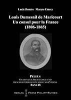 Louis Dumesnil de Maricourt: Un Consul Pour La France (1806-1865) 3447061286 Book Cover