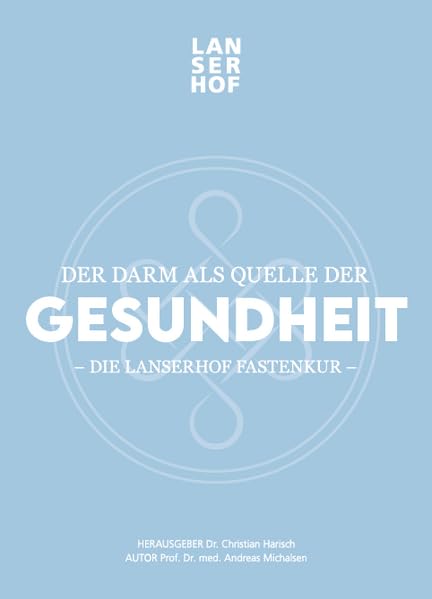 Der Darm als Quelle der Gesundheit: Die Lanserhof Fastenkur