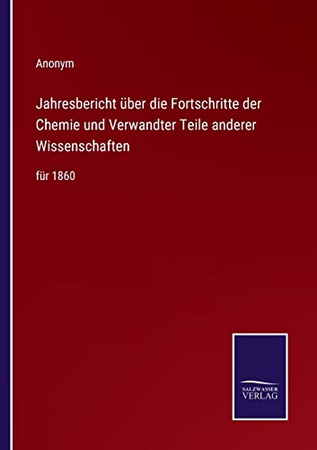 Jahresbericht über die Fortschritte der Chemie und Verwandter Teile anderer Wissenschaften: für 1860 (German Edition)