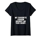 Photo Gallery donna my favorite cousin bought me this shirt funny maglietta con collo a v Photo Gallery donna my favorite cousin bought me this shirt funny maglietta con collo a v