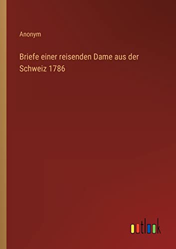 Briefe einer reisenden Dame aus der Schweiz 1786 (German Edition)