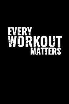 Every Workout Matters Workout Fitness Journal for Women Men Exercise Daily Log book, Strength & Cardio Training Journal Track Your Progress