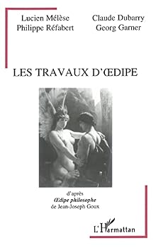 Les travaux d'Oedipe, d'après Oedipe philosophe" de Jean-Joseph Goux" (French Edition)