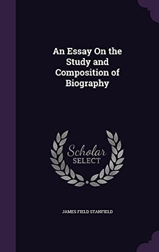 An Essay On the Study and Composition of Biography