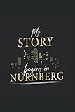  My Story begins in Nürnberg: Liniert Notizbuch Tagebuch Geschenkidee Notizheft Nürnberger Nürnberger Geschenk Oberbayern
