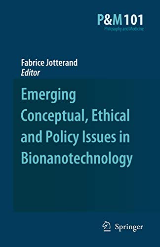 Emerging Conceptual, Ethical and Policy Issues in Bionanotechnology (Philosophy and Medicine, 101)