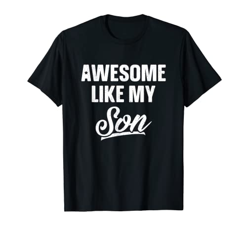 Awesome Like My Son - Camiseta de regalo para papá y broma divertida para el día del padre Camiseta