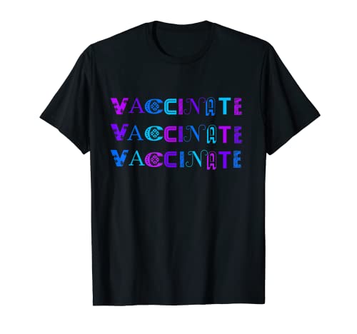 Vaccinate Vaccinate Vaccinate I Have Been Vaccinated T-Shirt