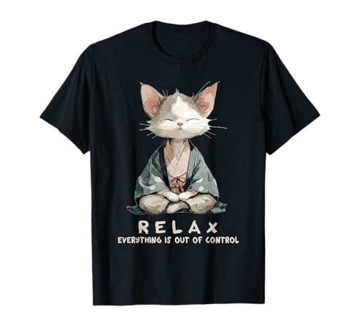 Relax Everything is Out of Control Zen Meditation Cat Art T-Shirt