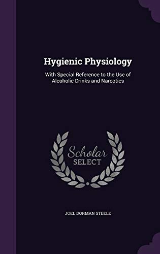 Hygienic Physiology: With Special Reference to the Use of Alcoholic Drinks and Narcotics