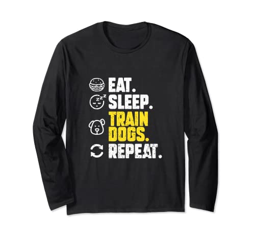 Eat Sleep Train Dogs Repetir Entrenador de Manga Larga