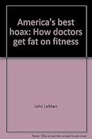 America's best hoax: How doctors get fat on fitness 0963292374 Book Cover