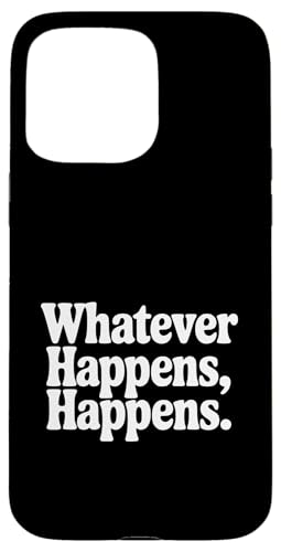 Whatever Happens, Happens ���`�x�[�V�����̈��p �X�}�z�P�[�X iPhone 15 Pro Max �p