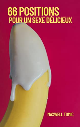 66 Positions Pour Un Sexe Délicieux (French Edition)