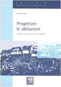 Progettare le abitazioni. Funzioni, arredi, spazi d'uso e impianti. Ediz. illustrata Progettare le abitazioni. Funzioni, arredi, spazi d'uso e impianti. Ediz. illustrata