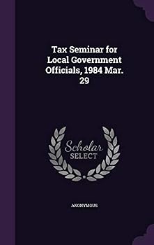 Hardcover Tax Seminar for Local Government Officials, 1984 Mar. 29 Book